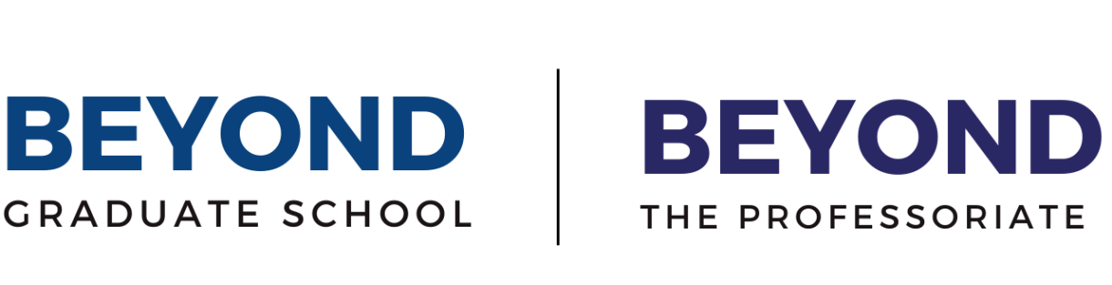 Beyond Graduate School / Beyond the Professoriate
